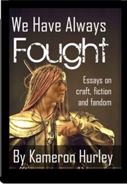 We Have Always Fought: Challenging the Women, Cattle and Slaves Narrative (Kameron Hurley)