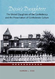 Dixie&#39;s Daughters: The United Daughters of the Confederacy and the Preservation of Confederate Cultu (Karen Cox)