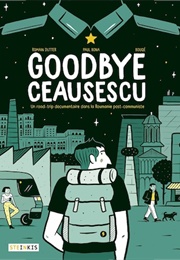 Goodbye Ceaucescu (Romain Dutter)