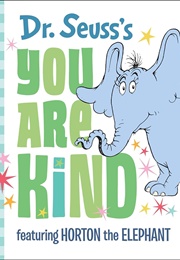Dr Seuss's You Are Kind: Featuring Horton the Elephant (Dr Seuss)