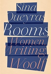 Rooms: Women, Writing, Woolf (Sina Queyras)