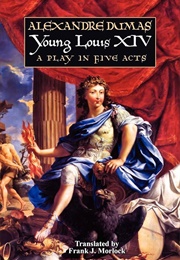 Young Louis XIV: A Play in Five Acts (Alexandre Dumas)