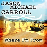 Where I&#39;m From - Jason Michael Carroll