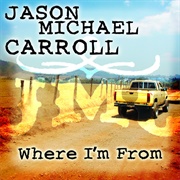 Where I'm From - Jason Michael Carroll