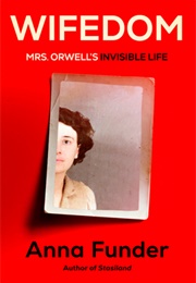 Wifedom: Mrs. Orwell's Invisible Life (Anna Funder)