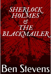 Sherlock Holmes & the Blackmailer (Ben Stevens)