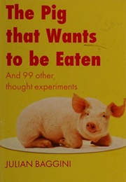 The Pig That Wants to Be Eaten (Julian Baggini)