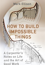 How to Build Impossible Things (Mark Ellison)
