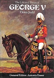 The Life and Times of George V (Denis Judd)