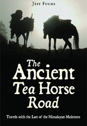 The Ancient Tea Horse Road (Jeff Fuchs)
