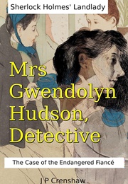 Sherlock Holmes' Landlady, Mrs Gwendolyn Hudson, Detective: The Case of the Endangered Fiancé (J P Crenshaw)