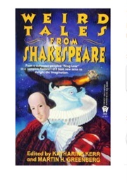 Weird Tales From Shakespeare (Edited by Katharine Kerr & Martin Greenberg)