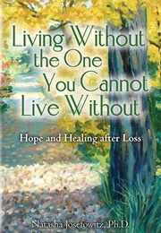 Living Without the One You Cannot Live Without (Natasha Josefowitz)