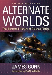 Alternate Worlds: The Illustrated History of Science Fiction (James E. Gunn)