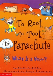 To Root, to Toot, to Parachute: What Is a Verb? (Brian P. Cleary)