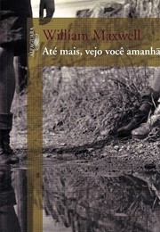 Até Mais, Vejo Você Amanhã (William Maxwell)