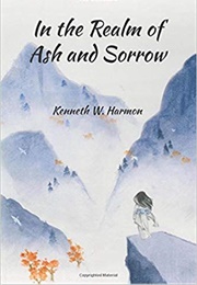 In the Realm of Ash and Sorrow (Kenneth W. Harmon)
