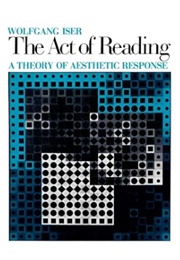 The Act of Reading: A Theory of Aesthetic Response (Wolfgang Iser)