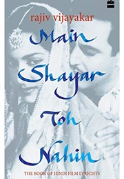 Main Shayar Toh Nahin: The  Book of Hindi Film Lyricists (Rajiv Vijayakar)