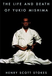 The Life and Death of Yukio Mishima (Henry Scott Stokes)