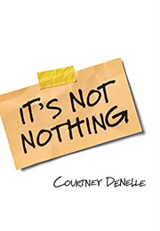 It's Not Nothing (Courtney Denelle)