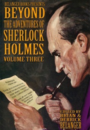 Beyond the Adventures of Sherlock Holmes Volume Three (Brian Belanger)