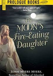 The Moon's Fire-Eating Daughter (John Myers Myers)