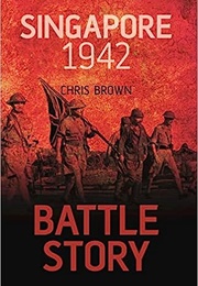 Battle Story Singapore 1942 (Chris Brown)