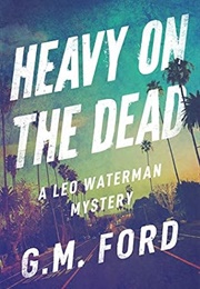 Heavy on the Dead (G. M. Ford)