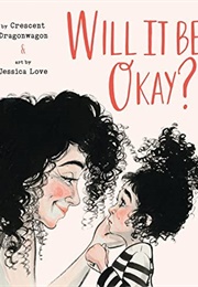Will It Be Okay? (Crescent Dragonwagon)