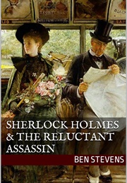 Sherlock Holmes & the Reluctant Assassin (Ben Stevens)