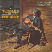 My Rough and Rowdy Ways - 	Jimmie Rodgers