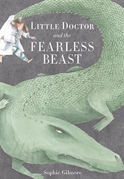 Little Doctor and the Fearless Beast (Sophie Gilmore)