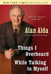 Things I Overheard While Talking to Myself (Alan Alda)