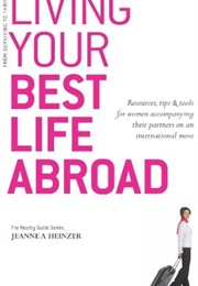 Living Your Best Life Abroad (Jeanne a Heinzer)