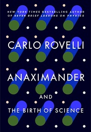 Anaximander and the Birth of Science (Carlo Rovelli)