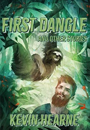 First Dangle and Other Stories (Kevin Hearne)