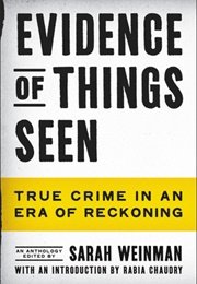 Evidence of Things Seen: True Crime in an Era of Reckoning (Sarah Weinman)