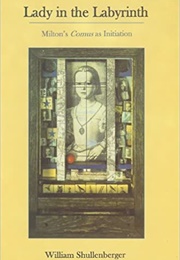 Lady in the Labyrinth: Milton's Comus as Initiation (William Shullenberger)