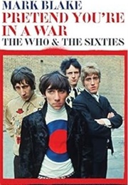 "Pretend You're in a War: The Who and the Sixties" (Mark Blake)
