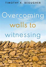 Overcoming Walls to Witnessing (Timothy K Beougher)