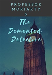 Professor Moriarty & the Demented Detective (M. Pepper Langlinais)