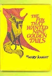 The Fox That Wanted Nine Golden Tails (Mary Knight)