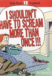 I Shouldn't Have to Scream More Than Once! (Rick Kirkman, Jerry Scott)