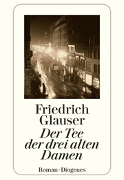 Der Tee Der Drei Alten Damen (Friedrich Glauser)