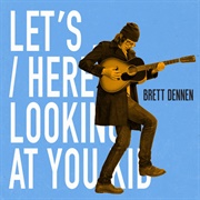 Brett Dennen - Let&#39;s... / Here&#39;s Looking at You Kid