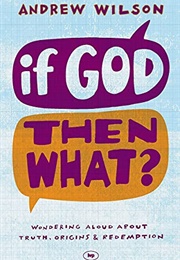 If God, Then What (Andrew Wilson)