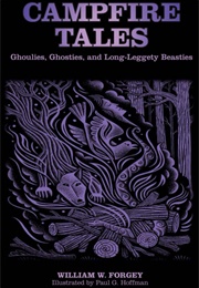 Campfire Tales: Ghoulies, Ghosties, and Long-Leggety Beasties (William Forgey)