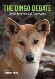 The Dingo Debate: Origins, Behaviour and Conservation (Bradley Smith)