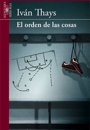 El Orden De Las Cosas (Iván Thays)